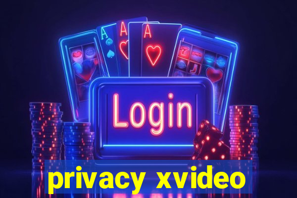 privacy xvideo